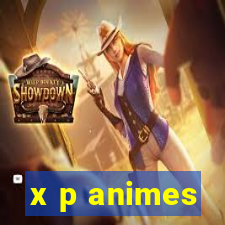 x p animes